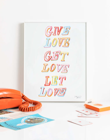 GIVE LOVE GET LOVE LET LOVE (unframed)