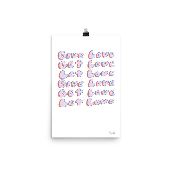 GIVE LOVE GET LOVE LET LOVE in bubble lettering (unframed)
